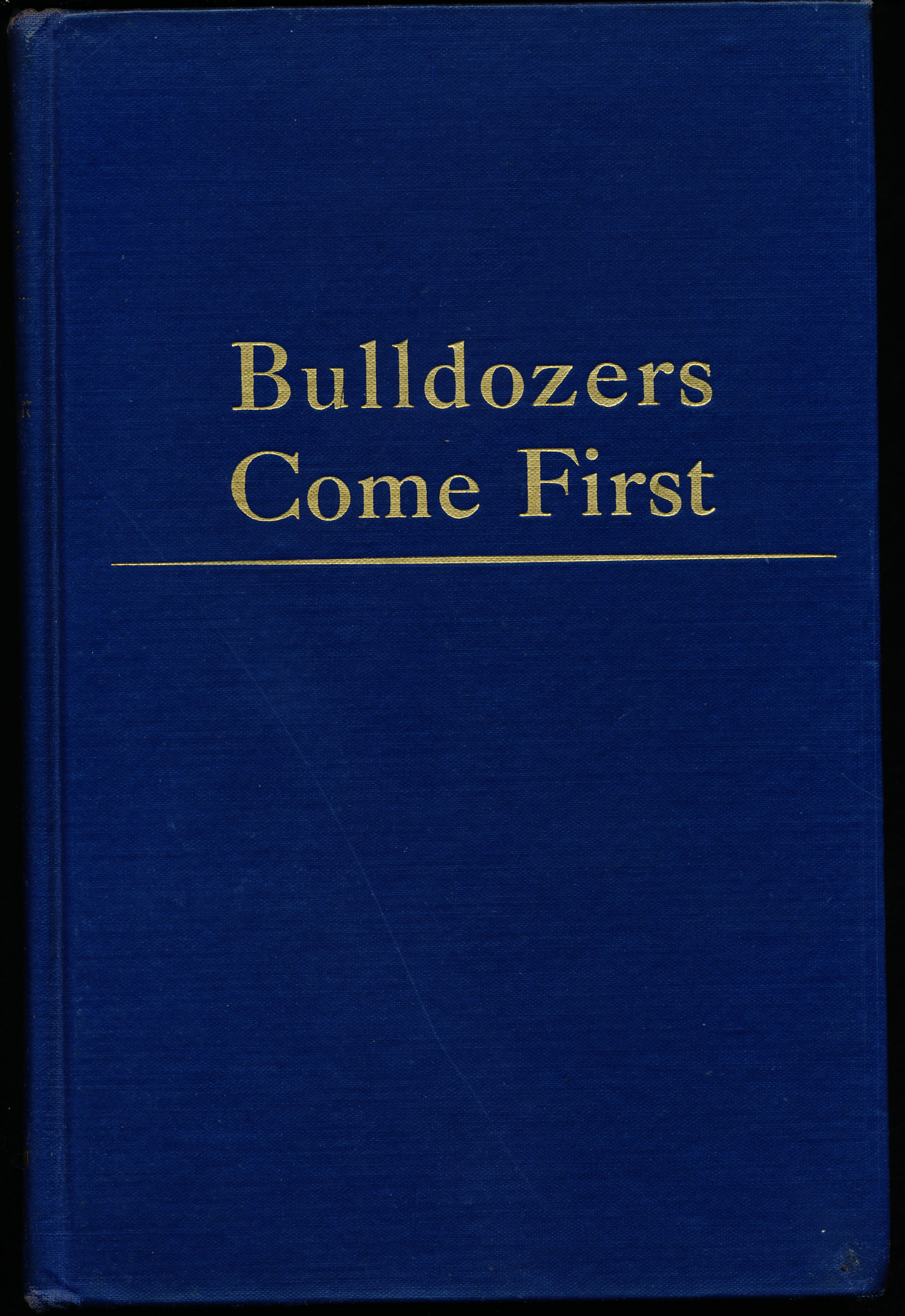Image for BULLDOZERS COME FIRST. The Story of U.S. War Construction in Foreign Lands.