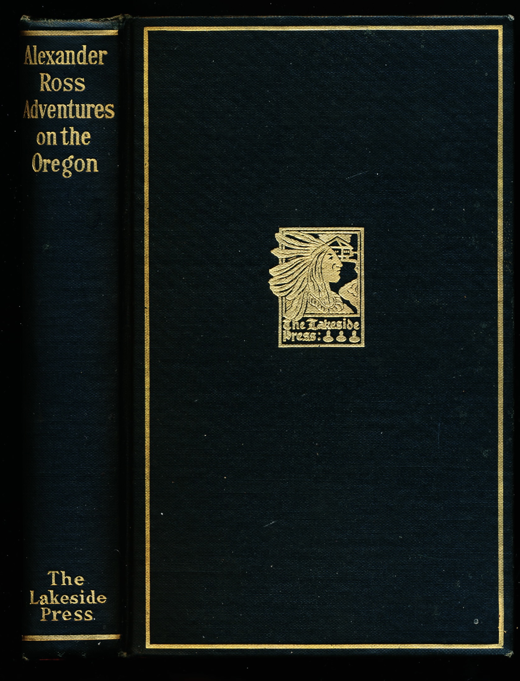 ADVENTURES OF THE FIRST SETTLERS ON THE OREGON OF COLUMBIA RIVER. The Lakeside Classics
