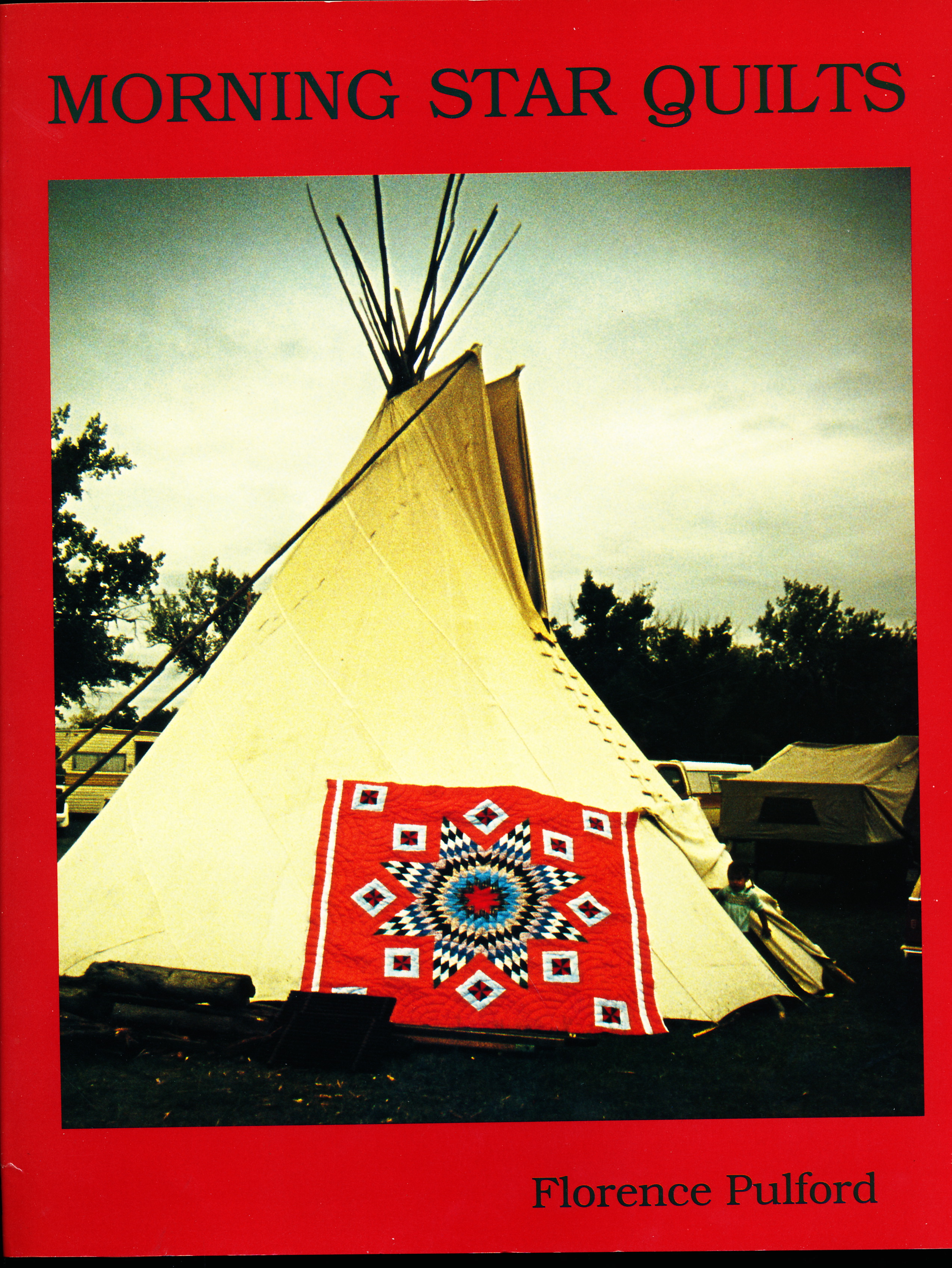 MORNING STAR QUILTS. A Presentation of the Work and Lives of Northern Plains Indian Women.