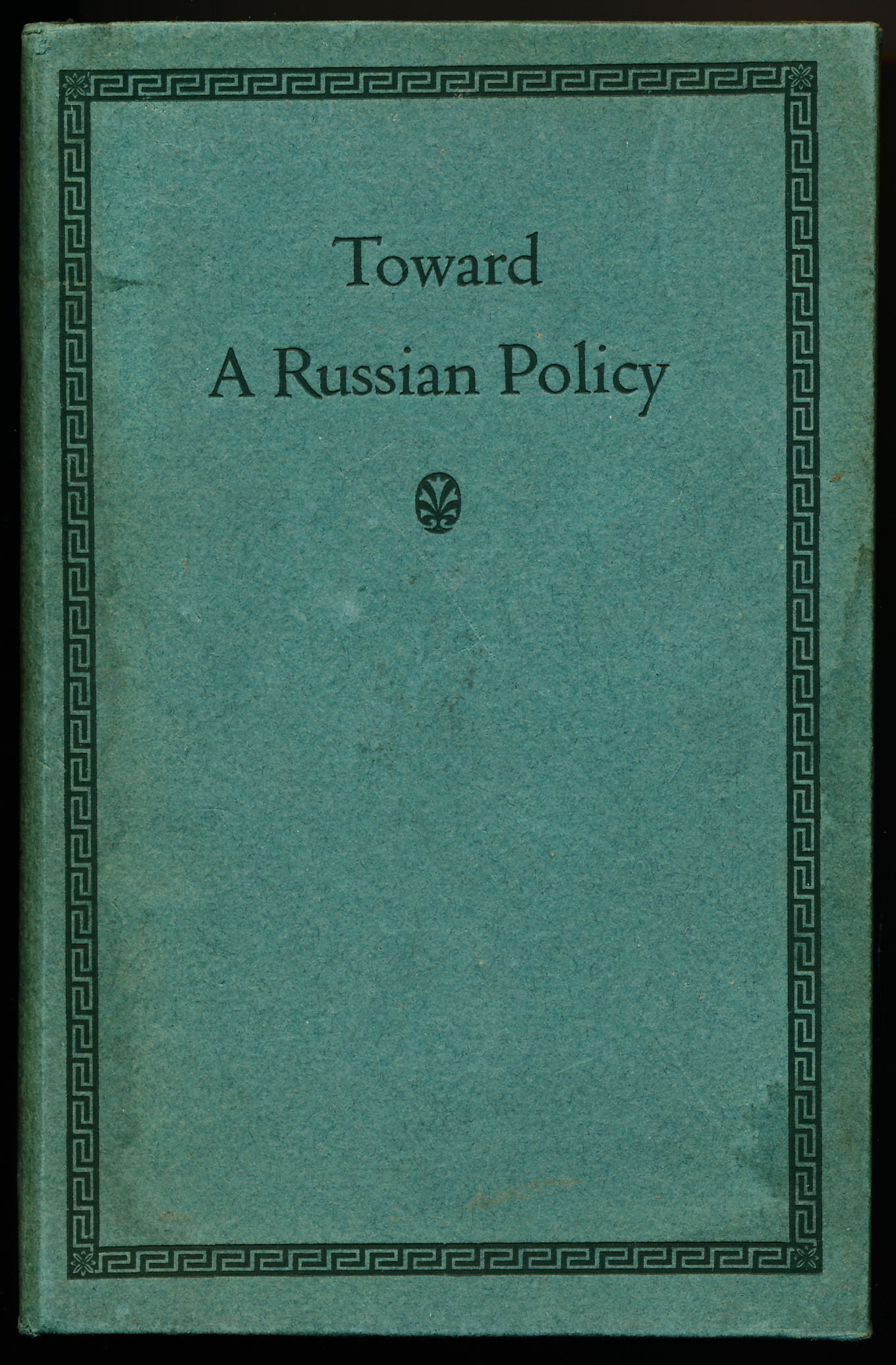 TOWARD A RUSSIAN POLICY. A Second Look at Some Popular Beliefs About Russia and the Soviet Regime.