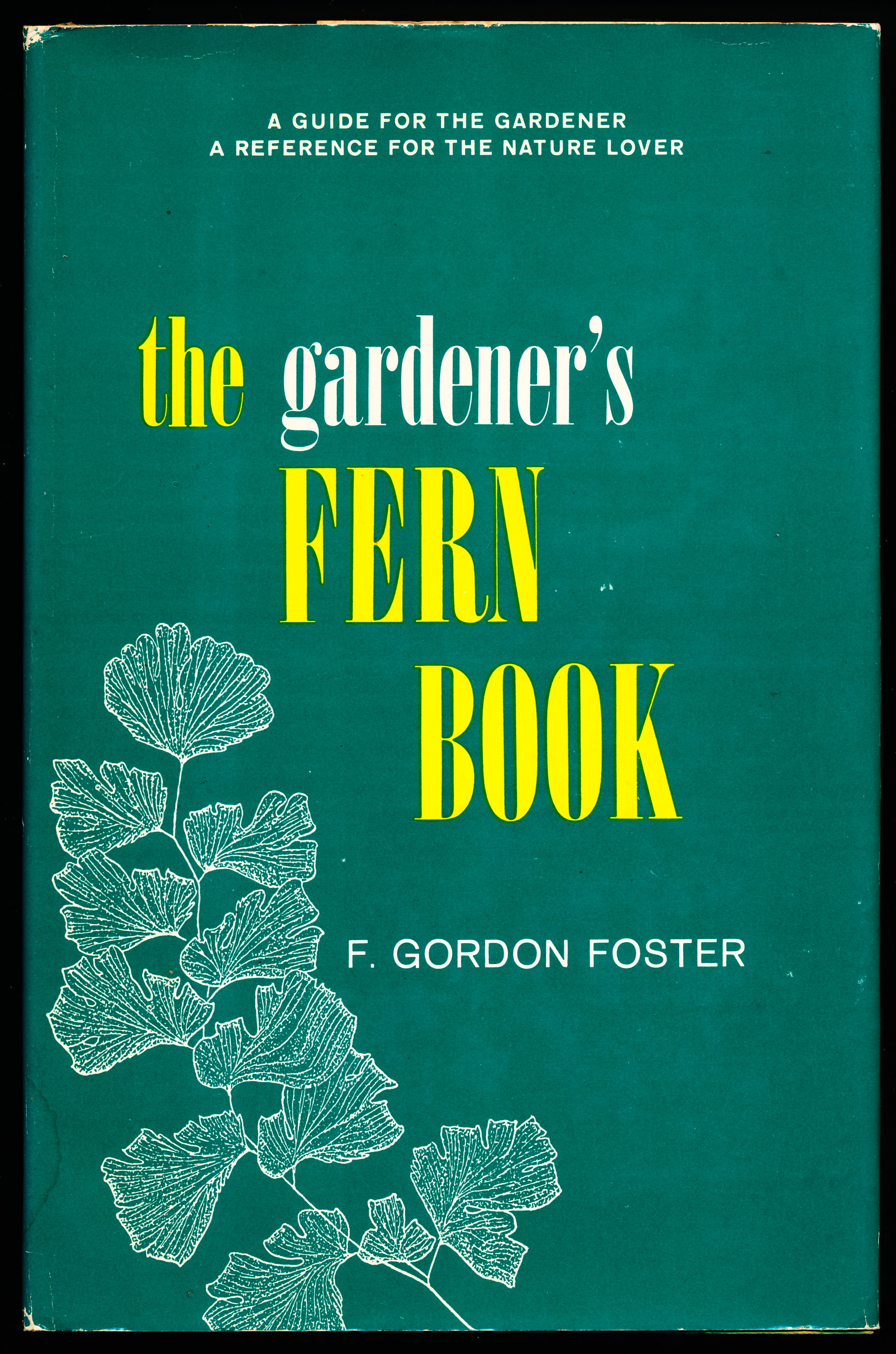 THE GARDENER'S FERN BOOK. A Guide For the Gardener; a Reference for the Nature-Lover