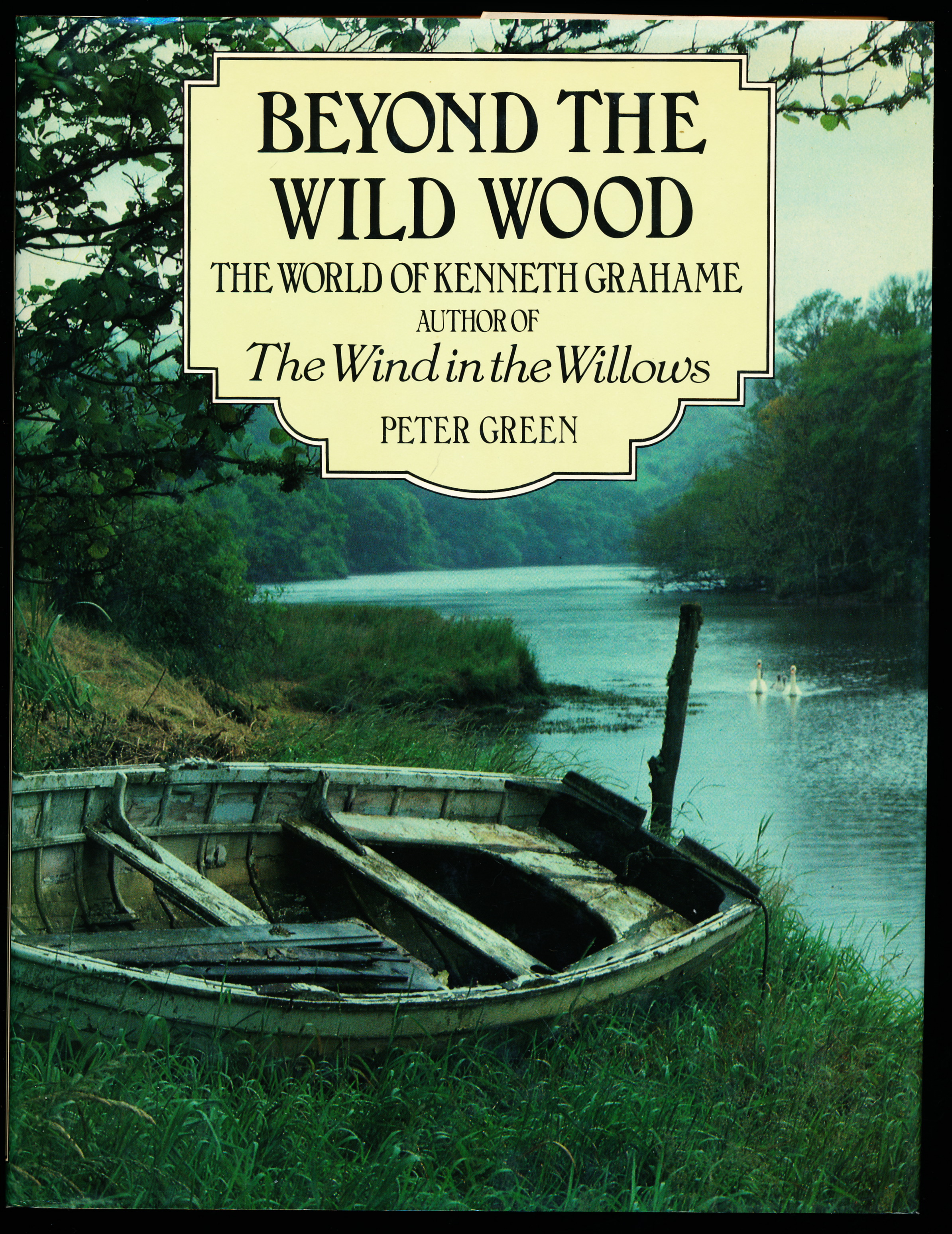 BEYOND THE WILD WOOD. The World of Kenneth Grahame, Author of The Wind in the Willows.