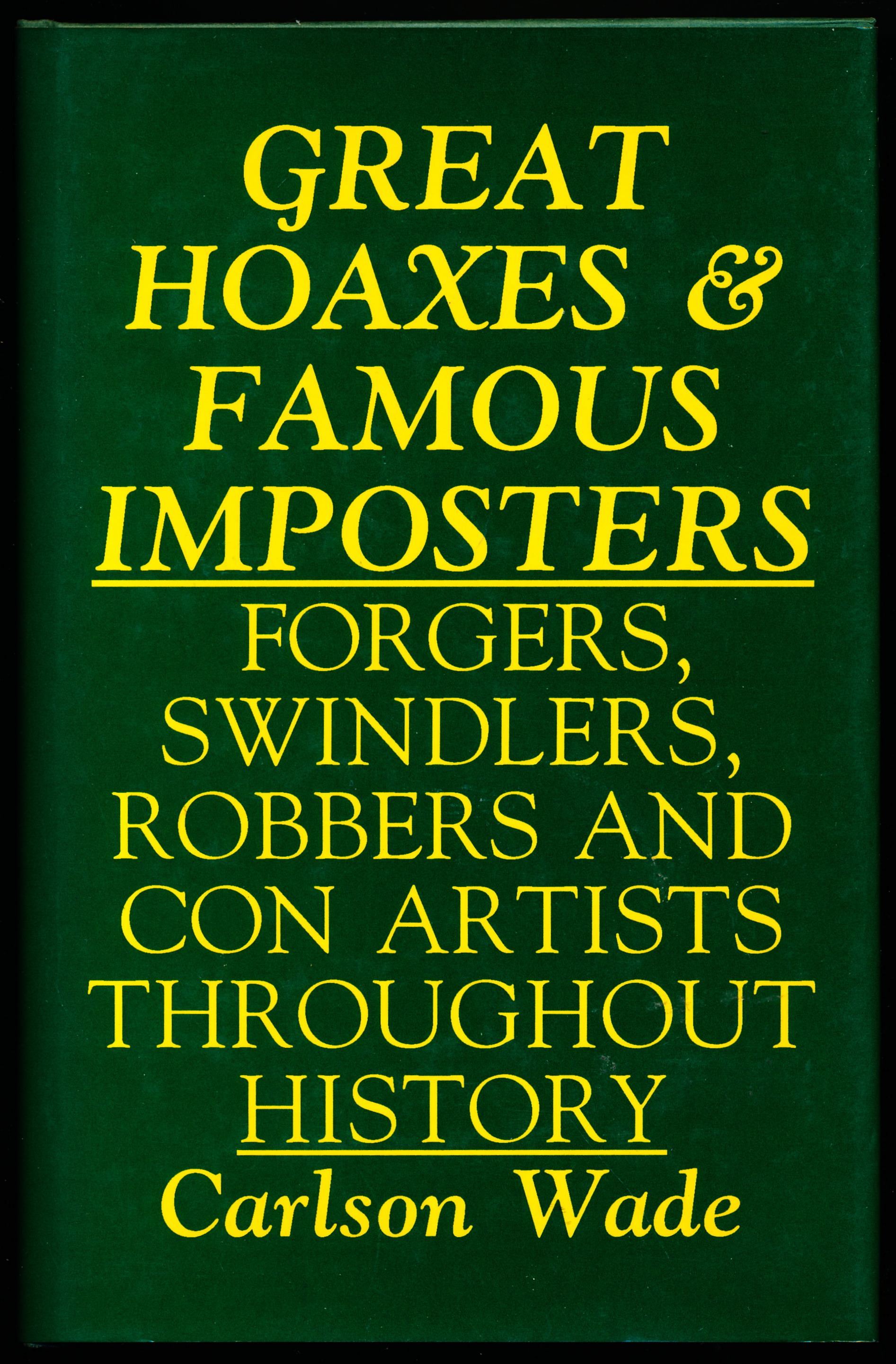 GREAT HOAXES AND FAMOUS IMPOSTERS. Forgers, Swindlers, Robbers, and Con Artists Throughout History.