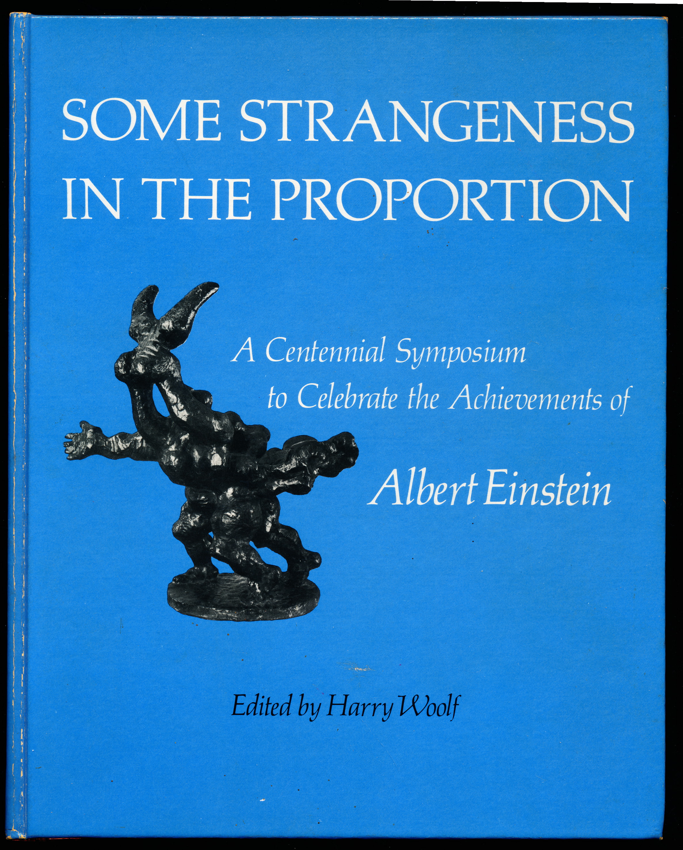 SOME STRANGENESS IN THE PROPORTION. A Centennial Symposium to Celebrate the Achievements of Albert Einstein.