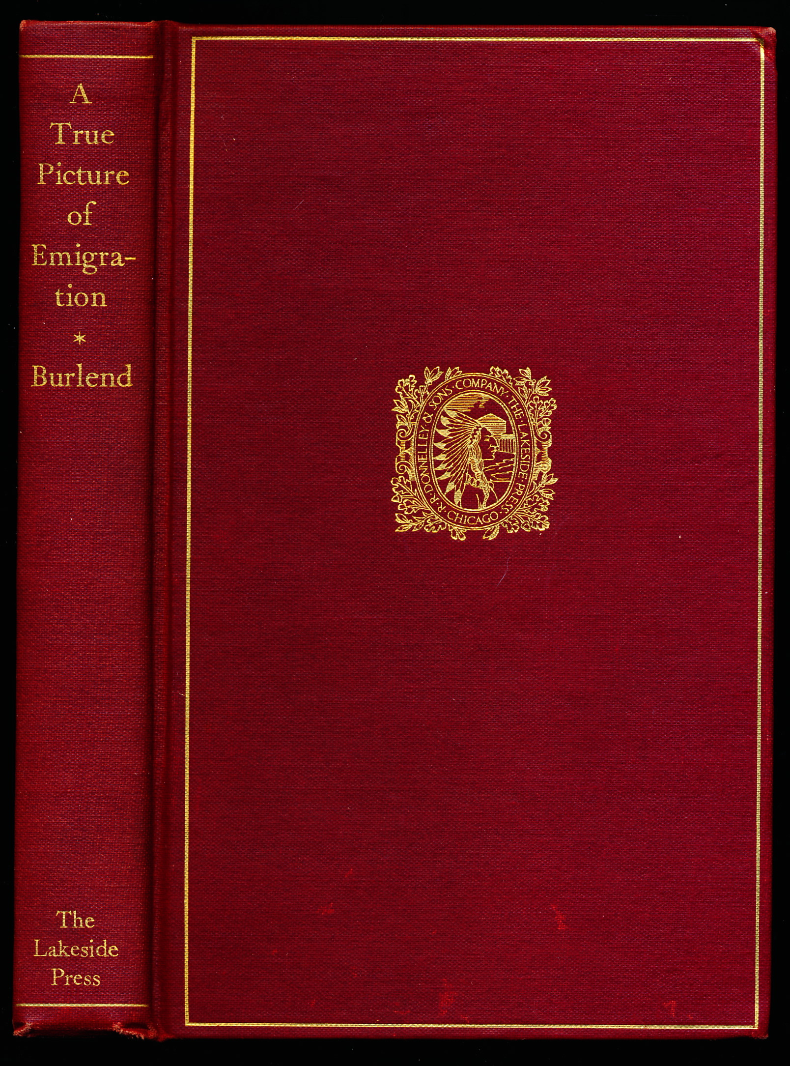 A TRUE PICTURE OF EMIGRATION or Fourteen Years in the Interior of North America; Being a Full and Impartial Account of the Various Difficulties and Ultimate Success of an English Family Who Emigrated From Barwick-in-Elmet, near Leeds, in the Year 1831.