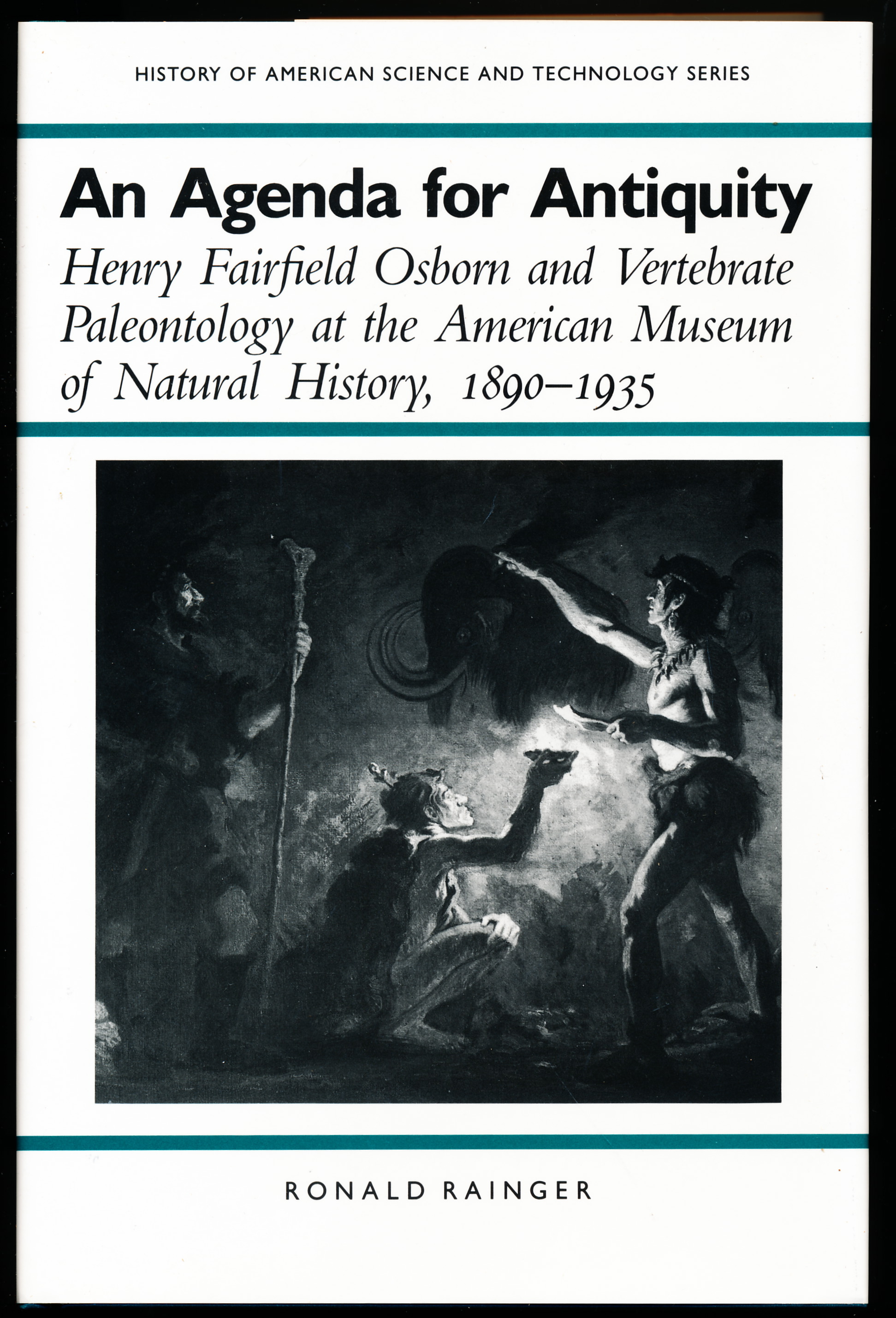 AN AGENDA FOR ANTIQUITY. Henry Fairfield Osborn and Vertebrate Paleontology at the American Museum of Natural History 1890-1935