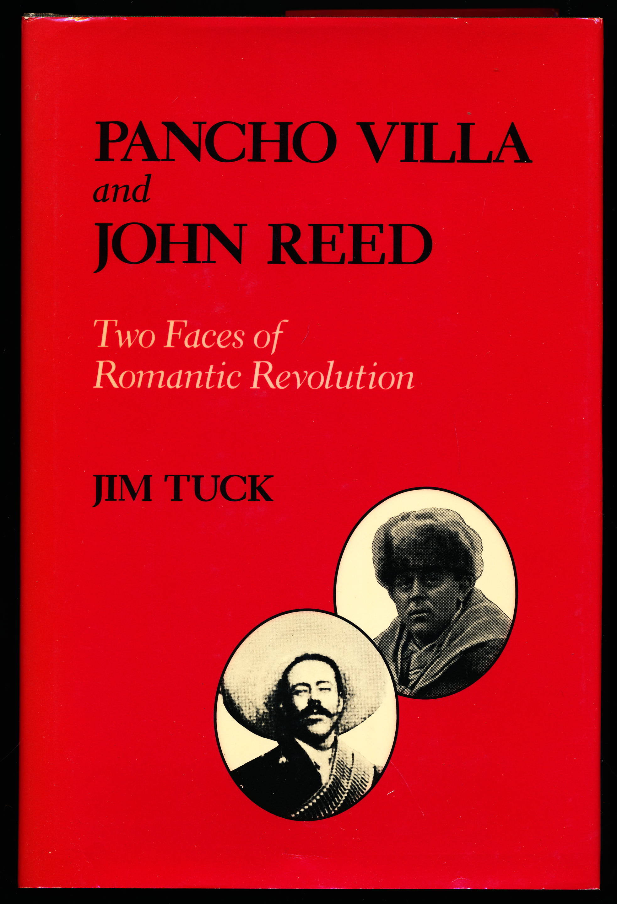 PANCHO VILLA AND JOHN REED. Two Faces of Romantic Revolution