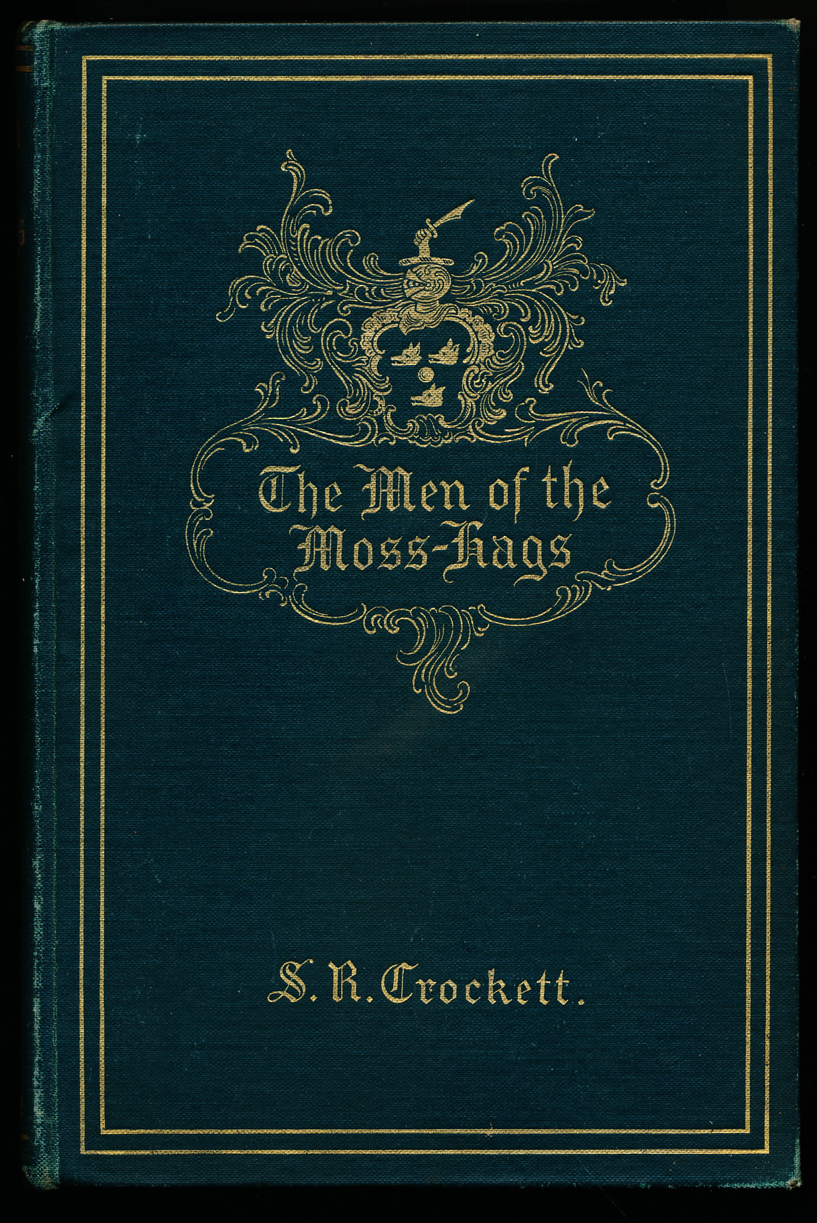 THE MEN OF THE MOSS-HAGS Being A History of Adventure Taken From the Papers of William Gordon of Earlstoun in Galloway and Told Over Again by S. R. Crockett