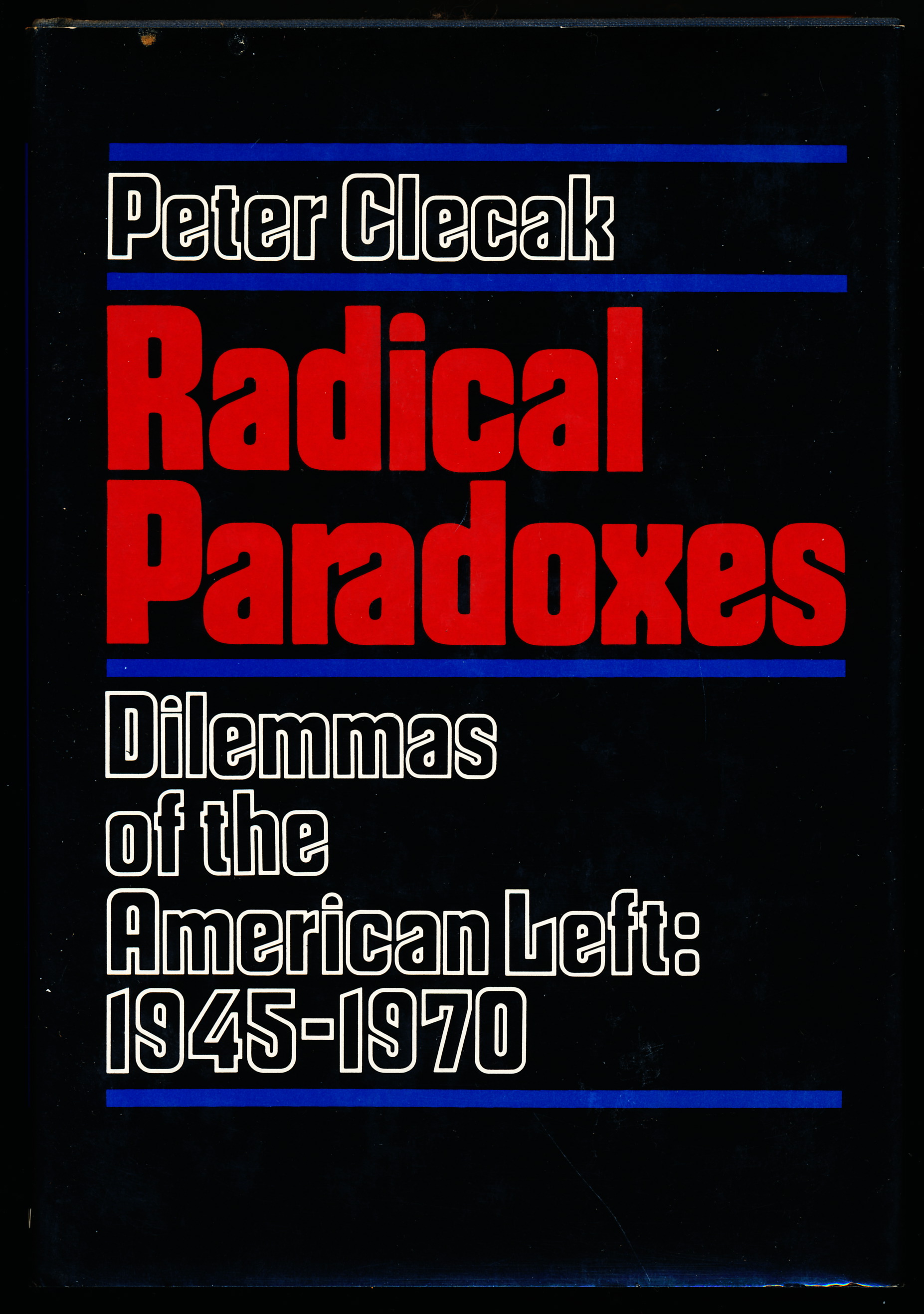 RADICAL PARADOXES. Dilemmas of the American Left: 1945 -1970.