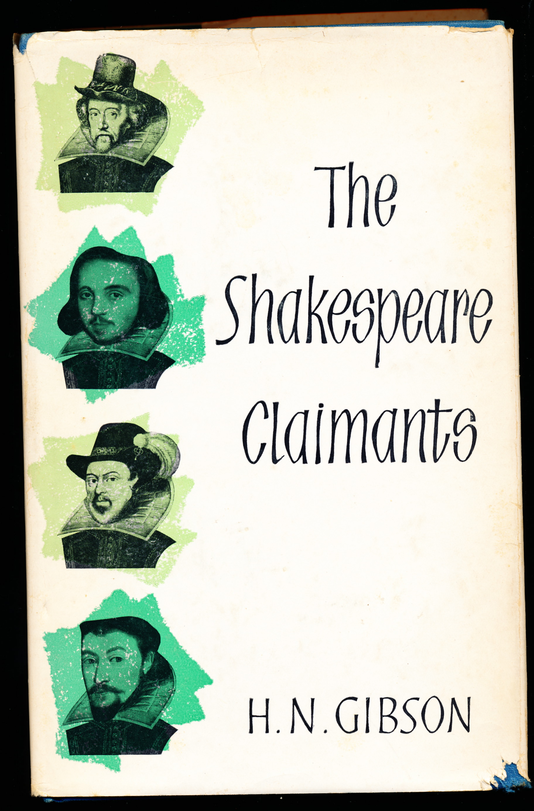 THE SHAKESPEARE CLAIMANTS. A Critical Survey of the Four Principal Theories Concerning the Authorship of the Shakespearean Plays